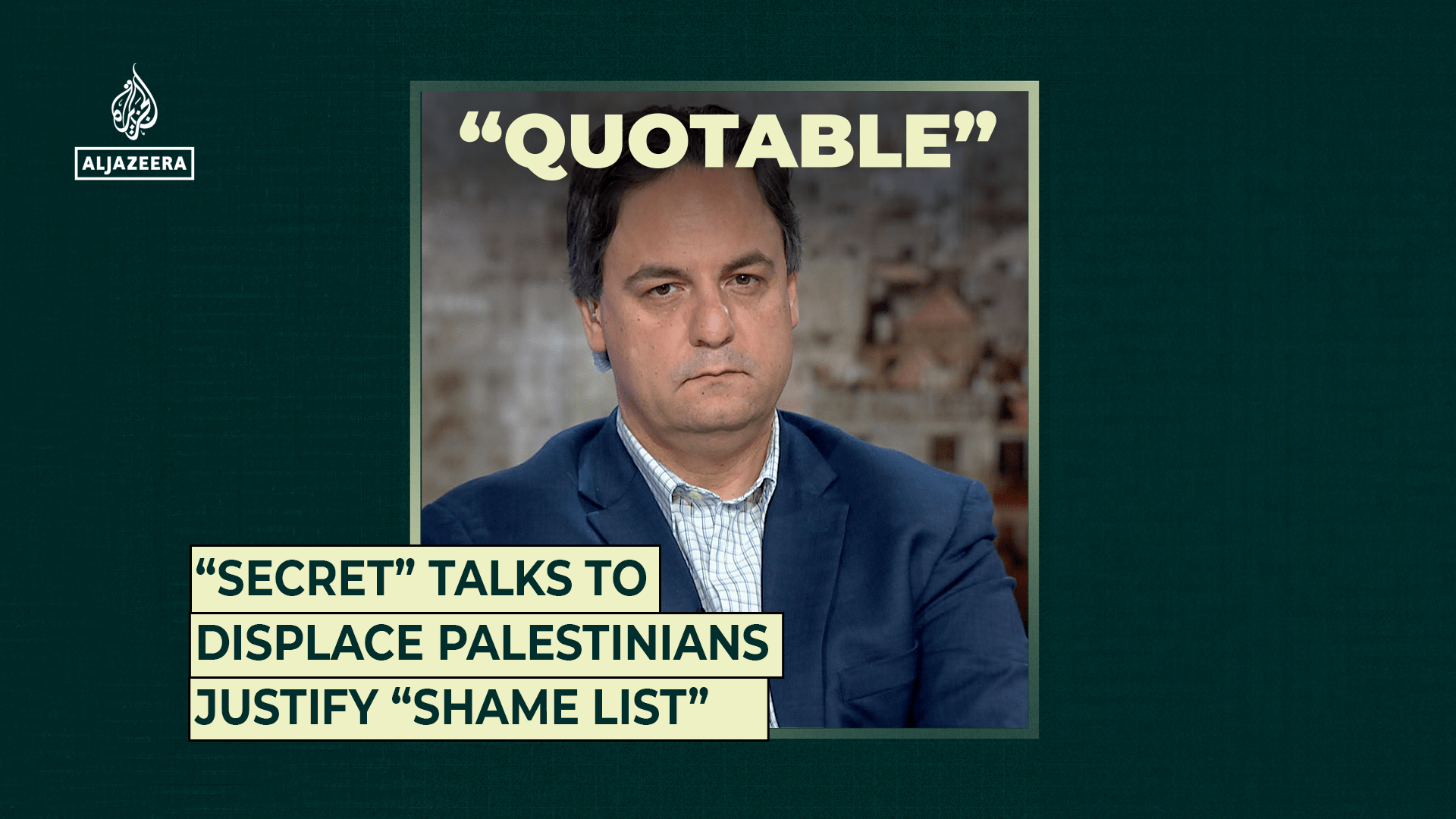 “Secret” talks to displace Palestinians justifies “shame list